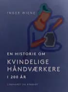 En historie om kvindelige håndværkere i 200 år af Inger Wiene