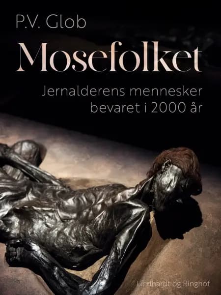 Mosefolket. Jernalderens mennesker bevaret i 2000 år af P.V. Glob
