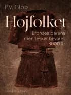 Højfolket. Bronzealderens mennesker bevaret i 3000 år af P.V. Glob