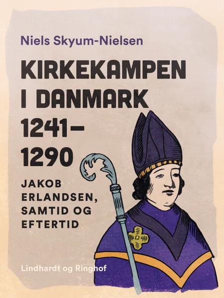 Kirkekampen i Danmark 1241-1290. Jakob Erlandsen, samtid og eftertid af Niels Skyum-Nielsen