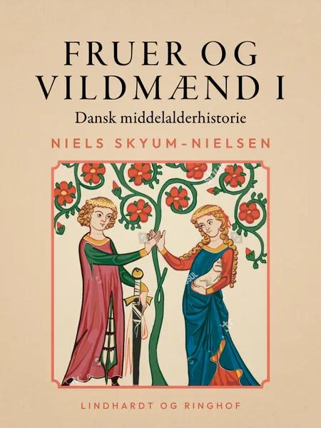 Fruer og vildmænd. Dansk middelalderhistorie. Bind 1 af Niels Skyum-Nielsen