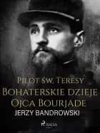 Pilot św. Teresy. Bohaterskie dzieje Ojca Bourjade af Jerzy Bandrowski