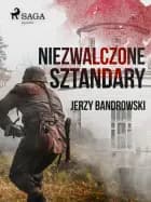 Niezwalczone sztandary af Jerzy Bandrowski