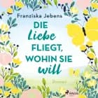 Die Liebe fliegt, wohin sie will af Franziska Jebens