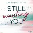 Still wanting you  (Still You–Reihe, Band 2) af Valentina Fast