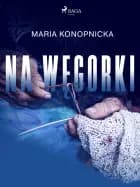 Na węgorki af Maria Konopnicka