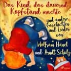 ''Das Kind, das dauernd Kopfstand machte'' und andere Geschichten und Lieder von Wolfram Hänel und Arndt Schulz af Wolfram Hänel