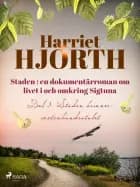 Staden 3: en dokumentärroman om livet i och omkring Sigtuna af Harriet Hjorth