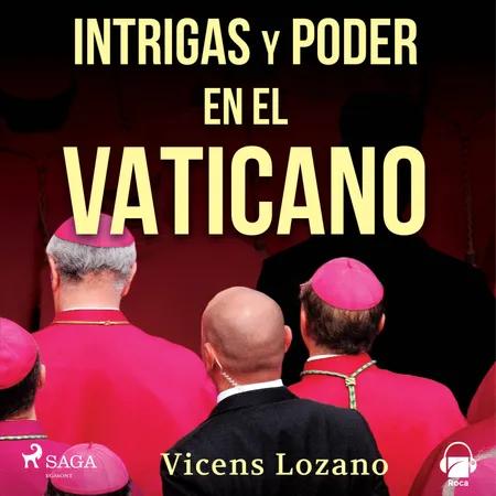 Intrigas y poder en el Vaticano af Vicens Lozano