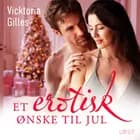Et erotisk ønske til jul - Erotisk julenovelle af Vicktoria Gilles