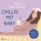 Chillig mit Baby: So sind Schwangerschaft, Geburt und die Zeit danach wirklich af Julia Knörnschild