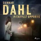 Riskfyllt uppdrag af Gunnar Dahl