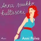 Anna suukko, kultaseni af Anni Polva