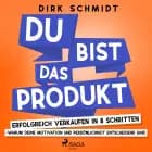 DU bist das Produkt - Erfolgreich verkaufen in 8 Schritten - warum Deine Motivation und Persönlichkeit entscheidend sind af Dirk Schmidt