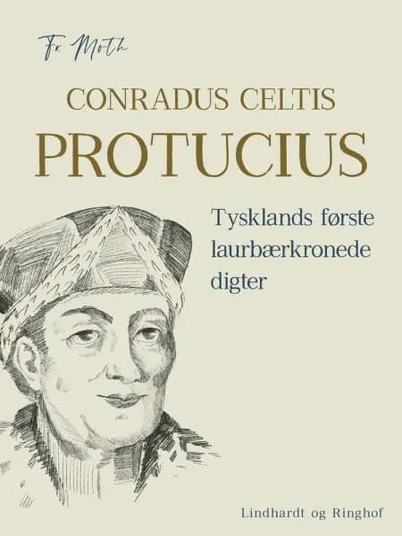 Conradus Celtis Protucius. Tysklands første laurbærkronede digter af Fr. Moth
