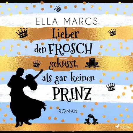 Lieber den Frosch geküsst, als gar keinen Prinz af Ella Marcs