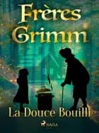 La Douce Bouilli af Frères Grimm