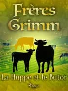 La Huppe et le Butor af Frères Grimm
