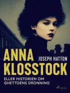 Anna Klosstock eller Historien om ghettoens dronning af Joseph Hatton