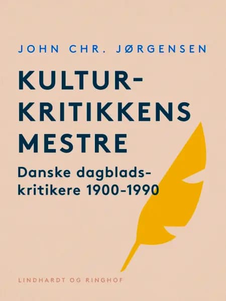 Kulturkritikkens mestre. Danske dagbladskritikere 1900-1990 af John Chr. Jørgensen