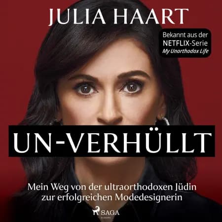 UN-VERHÜLLT. Mein Weg von der ultraorthodoxen Jüdin zur erfolgreichen Modedesignerin (Die Autobiografie des Stars der Netflix-Serie ''My Unorthodox Lif af Julia Haart