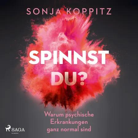 Spinnst du?: Warum psychische Erkrankungen ganz normal sind af Sonja Koppitz