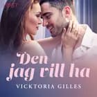 Den jag vill ha - erotisk romance af Vicktoria Gilles