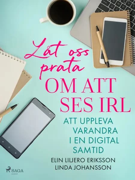 Låt oss prata om att ses IRL: att uppleva varandra i en digital samtid af Linda Johansson