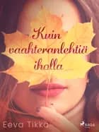 Kuin vaahteranlehtiä iholla af Eeva Tikka