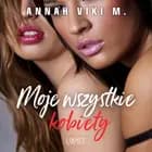 Moje wszystkie kobiety - poliamoryczna erotyka af Annah Viki M.