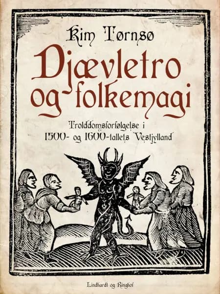 Djævletro og folkemagi. Trolddomsforfølgelse i 1500- og 1600-tallets Vestjylland af Kim Tørnsø