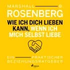 Wie ich dich lieben kann, wenn ich mich selbst liebe. ein pr af Marshall B. Rosenberg