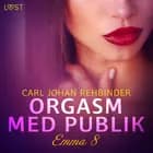 Emma 8: Orgasm med publik - Erotisk novell af Carl Johan Rehbinder