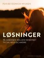 Løsninger. På grænsen mellem hensynet til sig selv og andre af Per Betzonich-Wilken