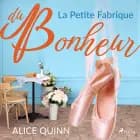 La Petite Fabrique du bonheur af Alice Quinn