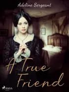 A True Friend af Adeline Sergeant