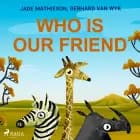 Who is Our Friend af Gerhard Van Wyk og Jade Mathieson