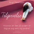 Tilgivelse. Hvorfor er det så svært at tilgive sig selv og andre af Birgit Petersson