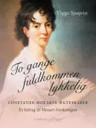To gange fuldkommen lykkelig. Constanze Mozarts ægteskaber. Et bidrag til Mozart-forskningen af Viggo Sjøqvist