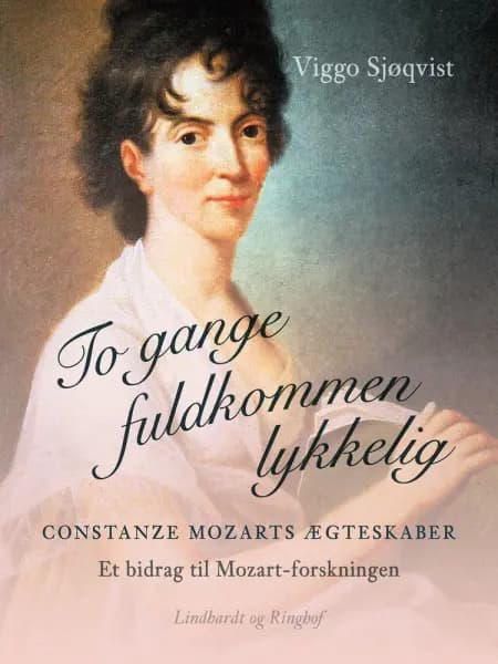 To gange fuldkommen lykkelig. Constanze Mozarts ægteskaber. Et bidrag til Mozart-forskningen af Viggo Sjøqvist
