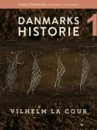 Danmarks historie. Bind 1 af Vilhelm la Cour
