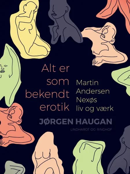 Alt er som bekendt erotik. Martin Andersen Nexøs liv og værk af Jørgen Haugan