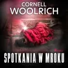 Spotkania w mroku af Cornell Woolrich