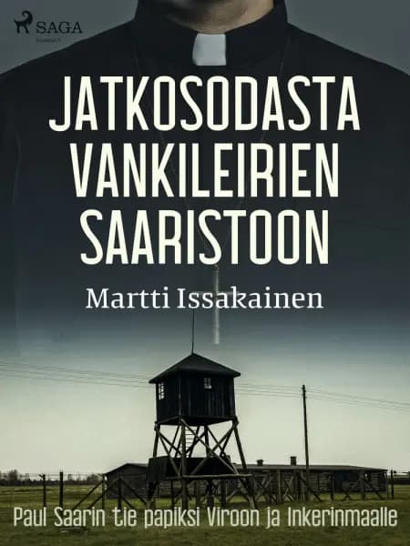 Jatkosodasta vankileirien saaristoon: Paul Saarin tie papiksi Viroon ja Inkerinmaalle af Martti Issakainen