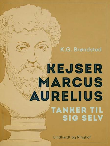 Kejser Marcus Aurelius. Tanker til sig selv af K.G. Brøndsted