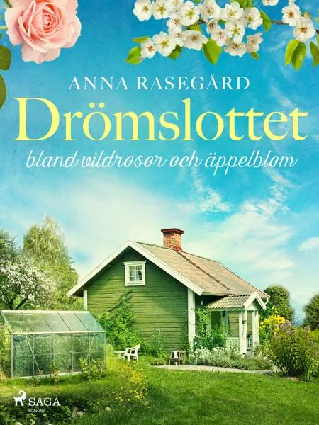 Drömslottet: bland vildrosor och äppelblom af Anna Rasegård