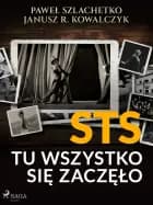 STS. Tu wszystko się zaczęło af Janusz R. Kowalczyk og Paweł Szlachetko