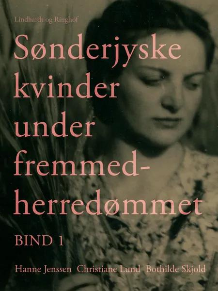 Sønderjyske kvinder under fremmedherredømmet. Bind 1 af Bothilde Skjold