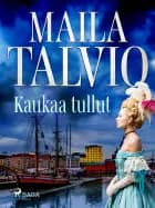 Kaukaa tullut af Maila Talvio
