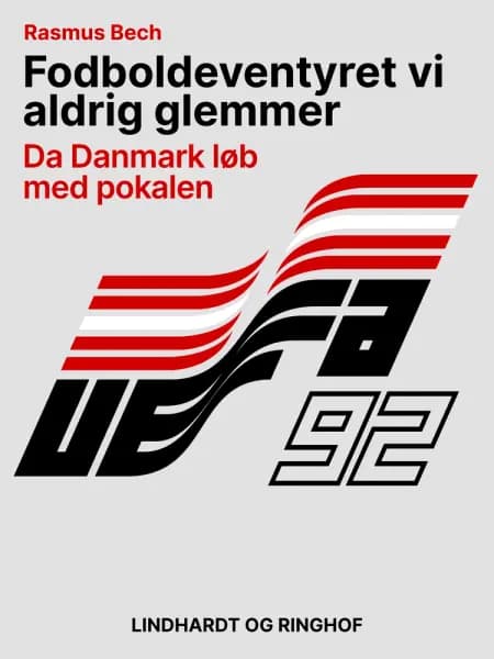 Fodboldeventyret vi aldrig glemmer. Da Danmark løb med pokalen af Rasmus Bech
